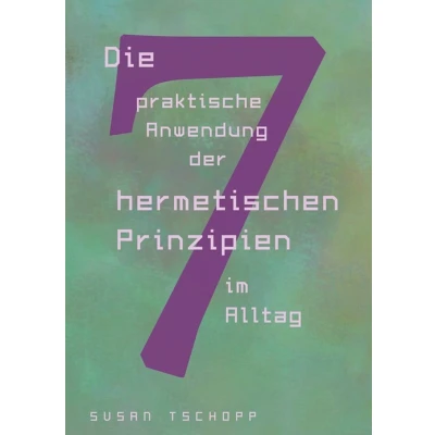 Afbeelding van Die praktische Anwendung der 7 hermetischen Prinzipien im Alltag