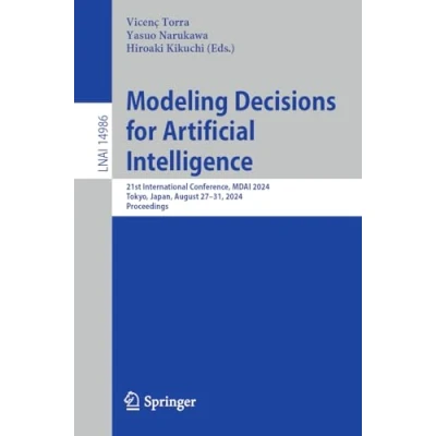Afbeelding van Modeling Decisions for Artificial Intelligence: 21st International Conference, Mdai 2024, Tokyo, Japan, September 3 6, Proceedings