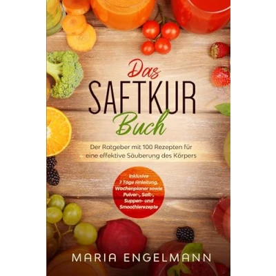 Afbeelding van Das Saftkur Buch: Der Ratgeber mit 100 Rezepten für eine effektive Säuberung des Körpers Inklusive 7 Tage Anleitung, Wochenplaner sowie Pulver , Saft Suppen und Smoothierezepte