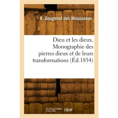 Image de Dieu et les dieux. Monographie des pierres dieux de leurs transformations