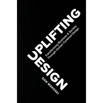 Afbeelding van Uplifting Design: Transforming Business &amp; Society Through Human Centered Design