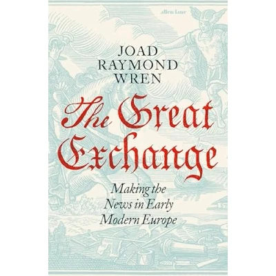 Afbeelding van the Great Exchange: Making News in Early Modern Europe