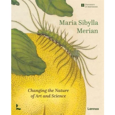 Image de Maria Sibylla Merian Changing the Nature of Art and Science /anglais