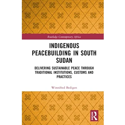 Afbeelding van Routledge Contemporary Africa Indigenous Peacebuilding in South Sudan