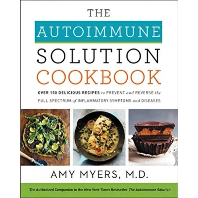 Afbeelding van the Autoimmune Solution Cookbook Over 150 Delicious Recipes to Prevent and Reverse Full Spectrum of Inflammatory Symptoms Diseases