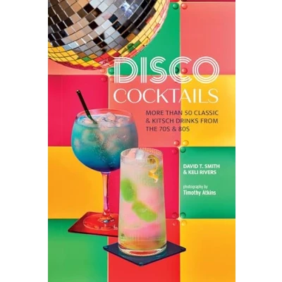 Afbeelding van Disco Cocktails: More Than 50 Classic &amp; Kitsch Drinks from the 70s 80s