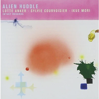 Afbeelding van Lotte Anker, Sylvie Courvoisier, Ikue Mori Alien Huddle (CD)