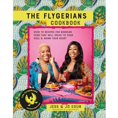 Afbeelding van The Flygerians Cookbook: Over 70 Recipes for Nigerian Food That Will Speak to Your Soul &amp; Warm Heart