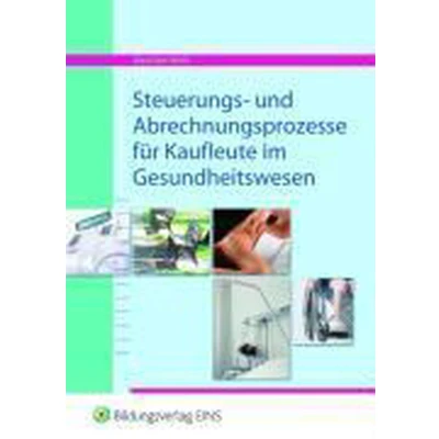 Afbeelding van Steuerungs und Abrechnungsprozesse für Kaufleute im Gesundheitswesen