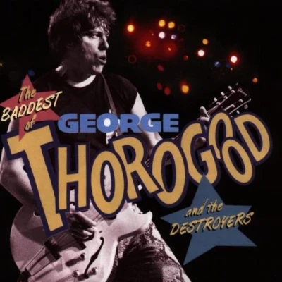 Afbeelding van The Baddest Of George Thorogood And Destroyers