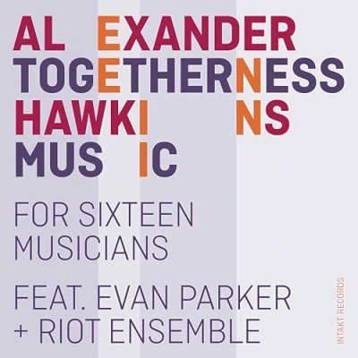 Afbeelding van Alexander Hawkins, Riot Ensemble, Evan Parker Togetherness Music (CD)