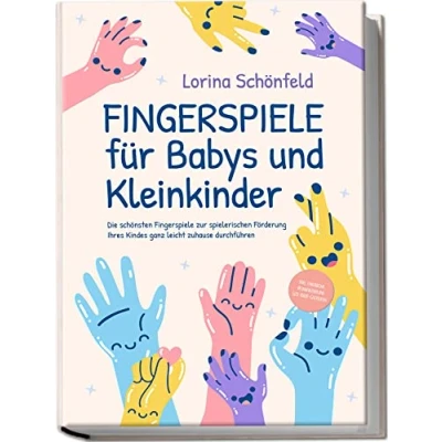 Afbeelding van Fingerspiele für Babys und Kleinkinder: Die schönsten zur spielerischen Förderung Ihres Kindes ganz leicht zuhause durchführen inkl. Fingerreime, Mitmachlieder Gute Nacht Geschichten
