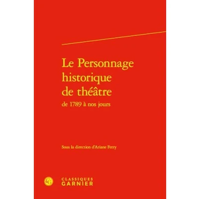 Afbeelding van LE PERSONNAGE HISTORIQUE DE THEATRE 1789 A NOS JOURS