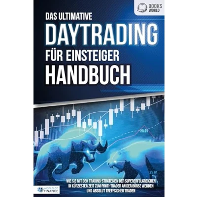 Afbeelding van Das ultimative DAYTRADING FÜR EINSTEIGER Handbuch: Wie Sie mit den Trading Strategien der Supererfolgreichen in kürzester Zeit zum Profi Trader an Börse werden und absolut treffsicher traden