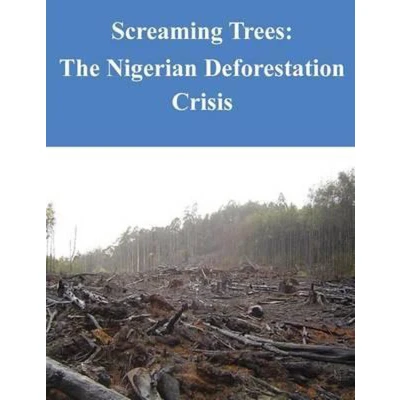 Afbeelding van Screaming Trees The Nigerian Deforestation Crisis