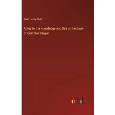 Afbeelding van A Key to the Knowledge and Use of Book Common Prayer