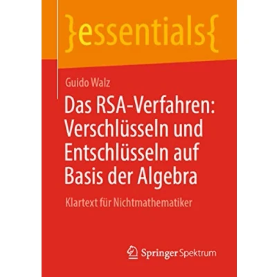 Afbeelding van essentials Das RSA Verfahren: Verschlüsseln und Entschlüsseln auf Basis der Algebra