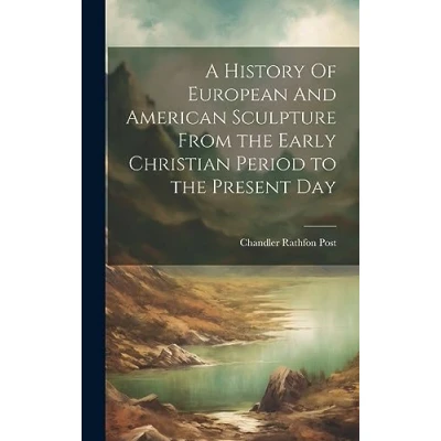 Afbeelding van A History Of European And American Sculpture From the Early Christian Period to Present Day