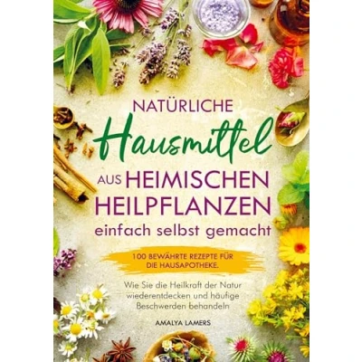 Afbeelding van Natürliche Hausmittel aus heimischen Heilpflanzen einfach selbst gemacht