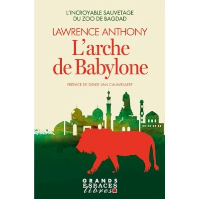 Afbeelding van L&#039;ARCHE DE BABYLONE L&#039;INCROYABLE SAUVETAGE DU ZOO BAGDAD