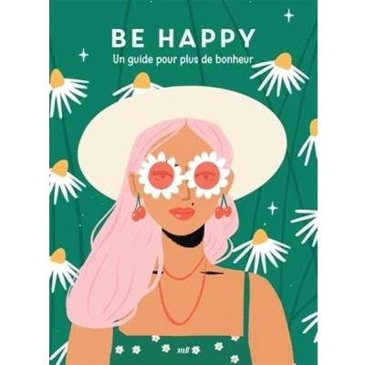 Afbeelding van BE HAPPY UN GUIDE POUR PLUS DE BONHEUR