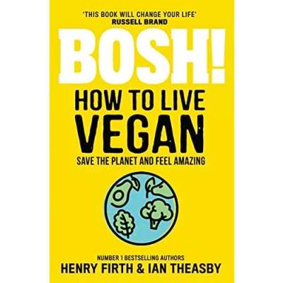 Afbeelding van BOSH How to Live Vegan Simple tips and easy ecofriendly plant based hacks from the 1 Sunday Times bestselling authors