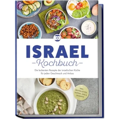 Afbeelding van Israel Kochbuch: Die leckersten Rezepte der israelischen Küche für jeden Geschmack und Anlass inkl. Brotrezepten, Suppen, Dips &amp; Desserts