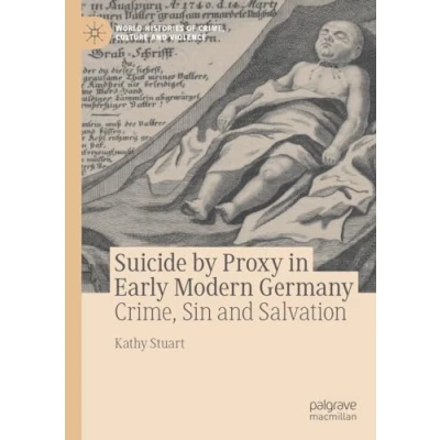 Afbeelding van World Histories of Crime, Culture and Violence Suicide by Proxy in Early Modern Germany