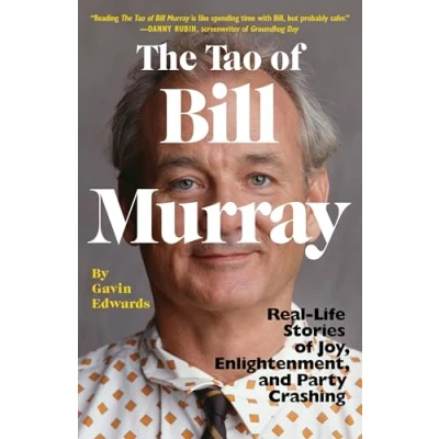 Afbeelding van The Tao of Bill Murray RealLife Stories Joy, Enlightenment, and Party Crashing