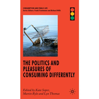 Afbeelding van The Politics and Pleasures of Consuming Differently
