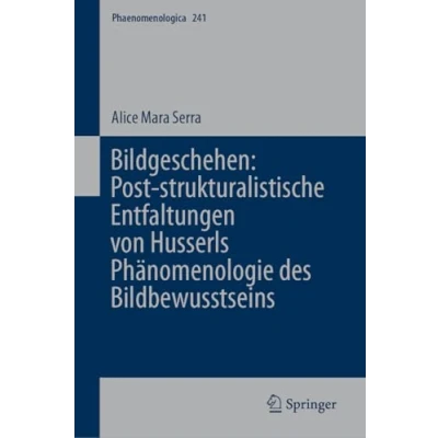 Afbeelding van Phaenomenologica Bildgeschehen: Post strukturalistische Entfaltungen von Husserls Phänomenologie des Bildbewusstseins