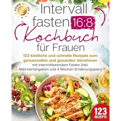 Afbeelding van Intervallfasten 16:8 Kochbuch für Frauen: 123 köstliche und schnelle Rezepte zum genussvollen gesunden Abnehmen mit intermittierendem Fasten (inkl. Nährwertangaben 4 Wochen Ernährungsplan)