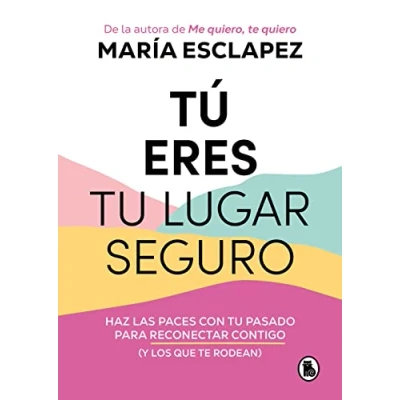 Afbeelding van Tú eres tu lugar seguro: Haz las paces con pasado para reconectar contigo (y los que te rodean) / You Are Your Safe Space: Make Peace with Past