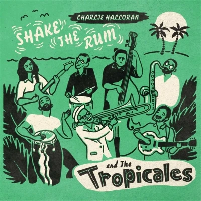 Afbeelding van Charlie &amp; the Tropicales Halloran Shake Rum (LP)