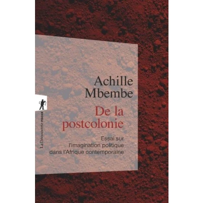 Image de De la postcolonie Essai sur l&#039;imagination politique dans l&#039;Afrique contemporaine