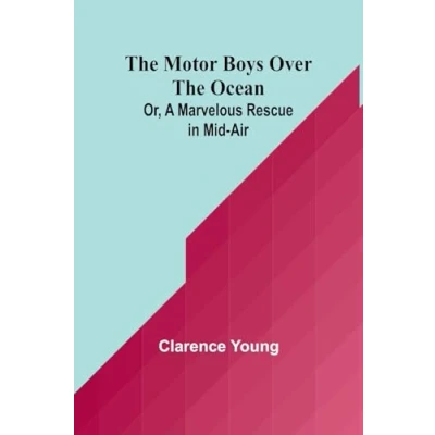 Afbeelding van the Motor Boys Over Ocean; Or, A Marvelous Rescue in Mid Air
