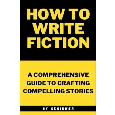 Afbeelding van How to Write Fiction: A Comprehensive Guide Crafting Compelling Stories
