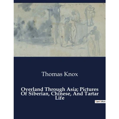 Image de Overland Through Asia; Pictures Of Siberian, Chinese, And Tartar Life