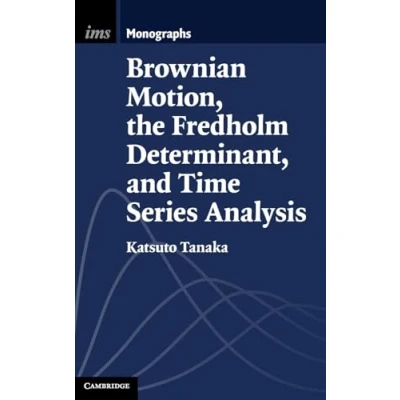 Afbeelding van Institute of Mathematical Statistics MonographsSeries Number 9 Brownian Motion, the Fredholm Determinant, and Time Series Analysis