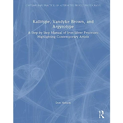 Afbeelding van Contemporary Practices in Alternative Process Photography Kallitype, Vandyke Brown, and Argyrotype