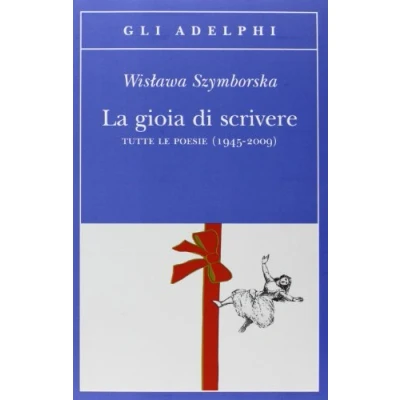 Afbeelding van La gioia di scrivere. Tutte le poesie (1945 2009). Testo polacco a fronte