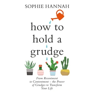 Afbeelding van How to Hold a Grudge From Resentment Contentment the Power of Grudges Transform Your Life