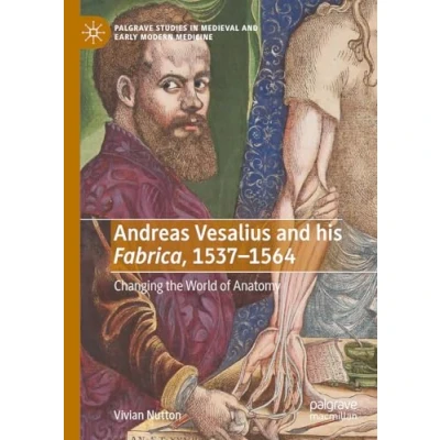 Afbeelding van Palgrave Studies in Medieval and Early Modern Medicine Andreas Vesalius his Fabrica, 1537 1564
