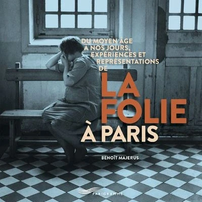 Image de Du Moyen Age à nos jours, expériences et représentations de la folie Paris
