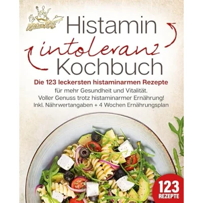 Afbeelding van Histaminintoleranz Kochbuch: Die 123 leckersten histaminarmen Rezepte für mehr Gesundheit und Vitalität. Voller Genuss trotz histaminarmer Ernährung! Inkl. Nährwertangaben + 4 Wochen Ernährungsplan