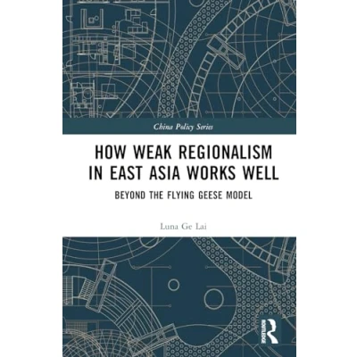 Afbeelding van China Policy Series How Weak Regionalism in East Asia Works Well