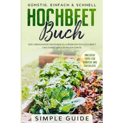 Afbeelding van Hochbeet Buch: Der umfassende Ratgeber zu Ihrem ersten und einer ganzjährigen Ernte Günstig, einfach &amp; schnell Inklusive Tipps für Kräuter Checkliste