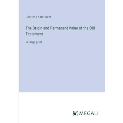 Afbeelding van the Origin and Permanent Value of Old Testament