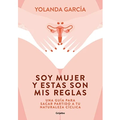 Afbeelding van Soy mujer y estas son mis reglas. Una guía para sacar partido a tu naturaleza cí clica / I Am Woman and These Are My Rules