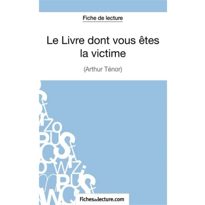 Image de Le Livre dont vous êtes la victime d&#039;Arthur Ténor (Fiche de lecture)